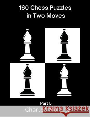 160 Chess Puzzles in Two Moves, Part 5 Charles Morphy 9798201056841 Chess Is Fun - książka