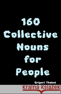 160 Collective Nouns for People Grigori Thabet 9781949002584 Shoebill LLC - książka