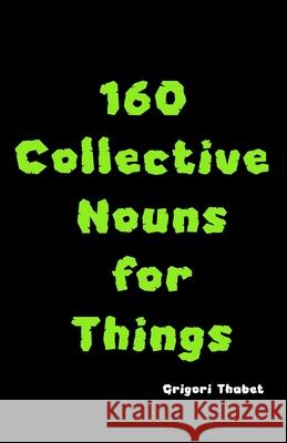 160 Collective Nouns for Things Grigori Thabet 9781949002577 Shoebill LLC - książka