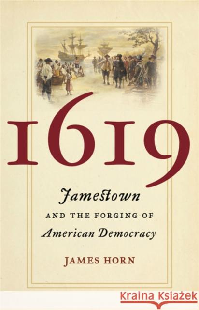1619: Jamestown and the Forging of American Democracy James Horn 9780465064694 Basic Books - książka