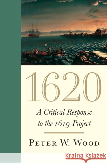 1620: A Critical Response to the 1619 Project Wood, Peter W. 9781641771245 Encounter Books - książka