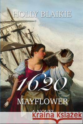 1620: Mayflower a novel Holly Blaikie 9781777038601 Cannonball Publishers - książka