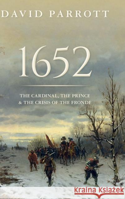 1652: The Cardinal, the Prince, and the Crisis of the 'Fronde' David Parrott (Professor of Early Modern   9780198797463 Oxford University Press - książka