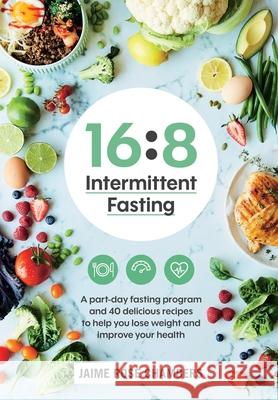 16:8 Intermittent Fasting Jaime Rose Chambers   9781760781170 Macmillan Australia - książka