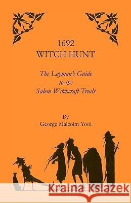 1692 Witch Hunt: The Layman's Guide to the Salem Witchcraft Trials Yool, George M. 9781556135651 Heritage Books - książka