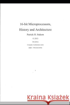 16 bit Microprocessors, History and Architecture Stakem, Patrick 9781520210926 Independently Published - książka