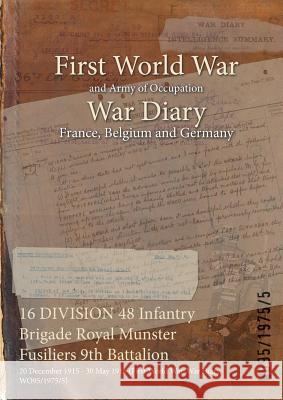 16 DIVISION 48 Infantry Brigade Royal Munster Fusiliers 9th Battalion: 20 December 1915 - 30 May 1916 (First World War, War Diary, WO95/1975/5) Wo95/1975/5 9781474510097 Naval & Military Press - książka