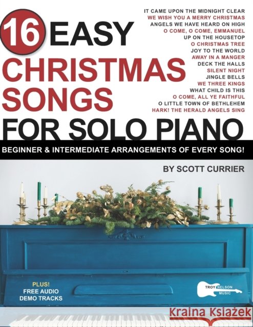 16 Easy Christmas Songs for Solo Piano: Beginner & Intermediate Arrangements of Every Song Scott Currier, Troy Nelson 9798464418981 Independently Published - książka