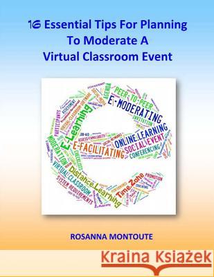 16 Essential Tips For Planning To Moderate A Virtual Classroom Event Montoute, Rosanna 9781497306608 Createspace - książka