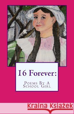 16 Forever: Poems By A School Girl Ferrell, Diana Frances 9781495373268 Createspace - książka