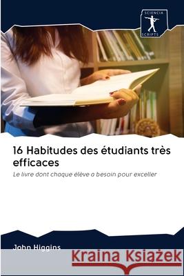 16 Habitudes des étudiants très efficaces Higgins, John 9786200948502 Sciencia Scripts - książka