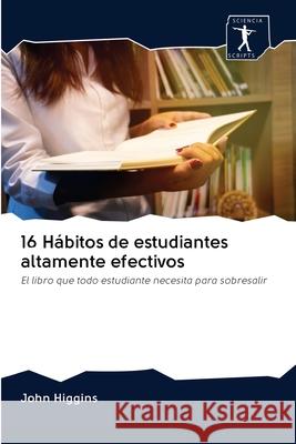 16 Hábitos de estudiantes altamente efectivos Higgins, John 9786200955203 Sciencia Scripts - książka