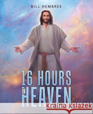 16 Hours in Heaven Bill Hembree 9781664279483 WestBow Press - książka