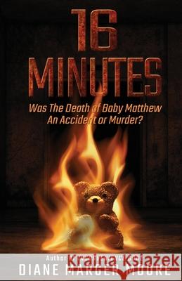 16 Minutes: Was The Death of Baby Matthew An Accident or Murder? Diane Marger Moore 9781952225826 Wildblue Press - książka