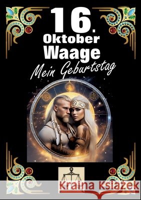 16. Oktober, mein Geburtstag: Geboren im Zeichen der Waage. Meine Eigenschaften und Charakterz?ge, meine St?rken und Schw?chen, meine Geburtstagsbeg Andreas K?hnemann 9783384274571 Tredition Gmbh - książka