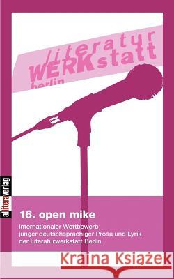 16. open mike Literaturwerkstatt, Berlin 9783869060002 Allitera Verlag - książka