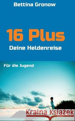 16 Plus: Deine Heldenreise Bettina Gronow 9783960513186 Tao.de in J. Kamphausen - książka