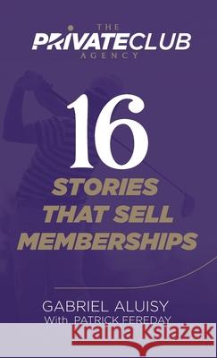 16 Stories that Sell Memberships Gabriel Aluisy Patrick Fereday Richard Jibaja 9780990583271 Shake Creative - książka