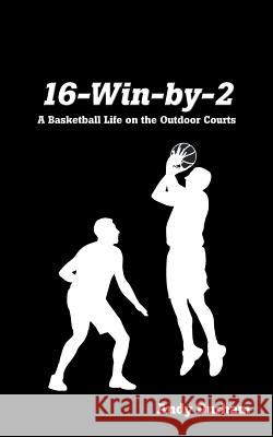 16-Win-by-Two: A Basketball Life on the Outdoor Courts Durham, Andy 9781489710963 Liferich - książka