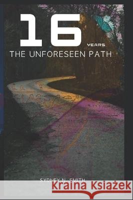 16 Years: The Unforeseen Path Nathanael G Davidson Sydney N Smith  9798367086331 Independently Published - książka