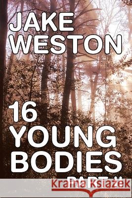 16 Young Bodies Part II Jake Weston 9781483645605 Xlibris Corporation - książka