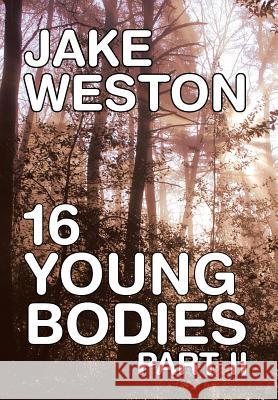 16 Young Bodies Part II Jake Weston 9781483645612 Xlibris Corporation - książka