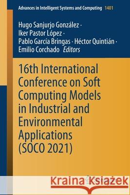 16th International Conference on Soft Computing Models in Industrial and Environmental Applications (Soco 2021) Sanjurjo González, Hugo 9783030878689 Springer International Publishing - książka