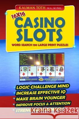 16x16 Casino Slots Word Search 150 Large Print Puzzles Kalman Tot 9781500537784 Createspace - książka