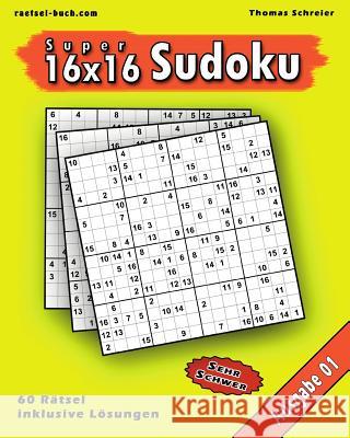 16x16 Super-Sudoku Ausgabe 01: 16x16 Sudoku mit Zahlen und Lösungen Schreier, Thomas 9781482099577 Createspace - książka