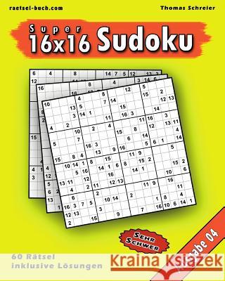 16x16 Super-Sudoku Ausgabe 04: 16x16 Sudoku mit Zahlen und Lösungen, Ausgabe 04 Schreier, Thomas 9781539348559 Createspace Independent Publishing Platform - książka