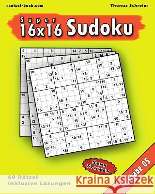 16x16 Super-Sudoku Ausgabe 05: 16x16 Sudoku mit Zahlen und Lösungen, Ausgabe 05 Schreier, Thomas 9781539348566 Createspace Independent Publishing Platform - książka