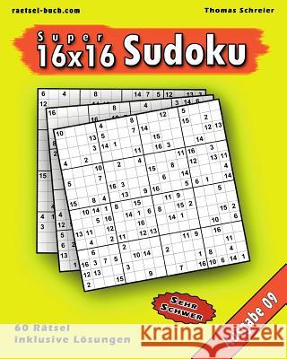 16x16 Super-Sudoku Ausgabe 09: 16x16 Sudoku mit Zahlen und Lösungen, Ausgabe 09 Schreier, Thomas 9781541056299 Createspace Independent Publishing Platform - książka