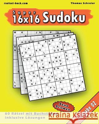 16x16 Super-Sudoku mit Buchstaben 02: 16x16 Buchstaben-Sudoku mit Lösungen, Ausgabe 02 Schreier, Thomas 9781491043394 Createspace - książka