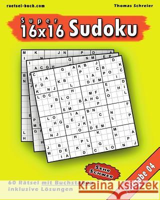 16x16 Super-Sudoku mit Buchstaben 04: 16x16 Buchstaben-Sudoku mit Lösungen, Ausgabe 04 Schreier, Thomas 9781539348283 Createspace Independent Publishing Platform - książka