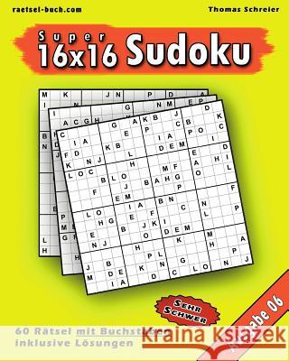 16x16 Super-Sudoku mit Buchstaben 06: 16x16 Buchstaben-Sudoku mit Lösungen, Ausgabe 06 Schreier, Thomas 9781541072688 Createspace Independent Publishing Platform - książka