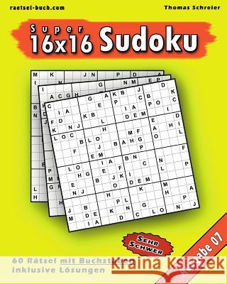 16x16 Super-Sudoku mit Buchstaben 07: 16x16 Buchstaben-Sudoku mit Lösungen, Ausgabe 07 Schreier, Thomas 9781541072695 Createspace Independent Publishing Platform - książka