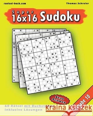 16x16 Super-Sudoku mit Buchstaben 10: 16x16 Buchstaben-Sudoku mit Lösungen, Ausgabe 10 Schreier, Thomas 9781541072725 Createspace Independent Publishing Platform - książka