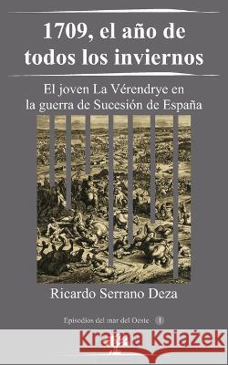 1709, el año de todos los inviernos: El joven La Vérendrye en la guerra de Sucesión de España Ricardo Serrano Deza 9782981715975 Ricardo Serrano - książka