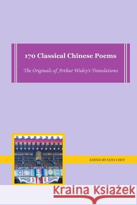 170 Classical Chinese Poems: the originals of Arthur Waley's translations Feiya Chen 9781678096595 Lulu.com - książka