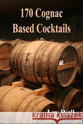 170 Cognac Based Cocktails Lev Well 9781519779052 Createspace Independent Publishing Platform - książka