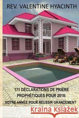 171 Declarations De Priere Prophetique Pour 2018: 2018: Votre Annee Pour Reussir Grandement Hyacinth, Valentine 9781978044593 Createspace Independent Publishing Platform - książka