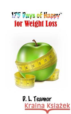 175 Days of Happy: For Weight Loss D. L. Teamor 9781973805557 Createspace Independent Publishing Platform - książka