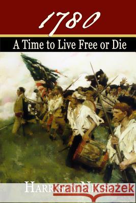 1780, A Time to Live Free or Die Neese, Harrison 9780986405020 Hayecountry Collection - książka