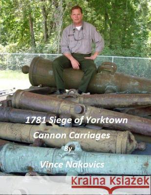 1781 Siege of Yorktown Cannon Carriages Vince Nakovics 9781493702336 Createspace - książka