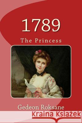 1789: The Princess Gedeon Roksane Martin-Kavel Francois Mossop David 9781518778124 Createspace - książka