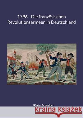 1796 - Die franz?sischen Revolutionsarmeen in Deutschland G?nter Schneider 9783695188239 Bod - Books on Demand - książka