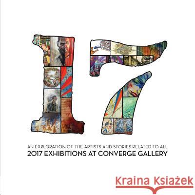 17: An exploration of the artists and stories related to all 2017 exhibitions at Converge Gallery Converge Gallery 9781541225664 Createspace Independent Publishing Platform - książka
