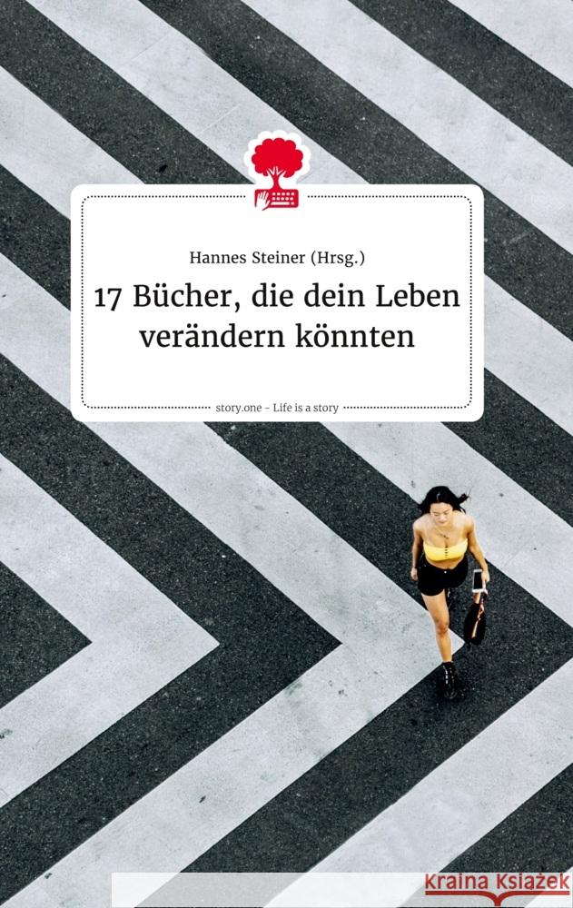 17 B?cher, die dein Leben ver?ndern k?nnten. Life is a Story - story.one Hannes Steiner 9783990873656 Story.One Publishing - książka