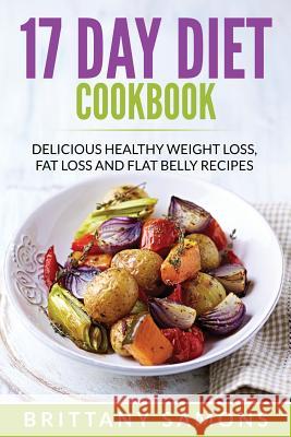 17 Day Diet Cookbook: Delicious Healthy Weight Loss, Fat Loss and Flat Belly Recipes Brittany Samons   9781682120750 Cooking Genius - książka