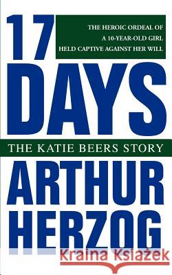 17 Days: The Katie Beers Story Herzog, Arthur, III 9780595271467 Writers Club Press - książka